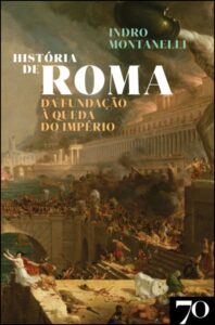 História de Roma - Da fundação à queda do império - Indro Montanelli