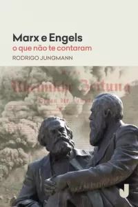 Marx e Engels - O que não te contaram - Rodrigo Jungmann