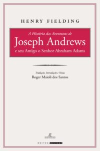 A história das aventuras de Joseph Andrews e seu amigo o Senhor Abraham Adams - Henry Fielding