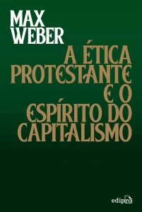 A ética protestante e o espírito do capitalismo - Max Weber