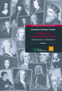 História da liberdade religiosa - Da reforma ao Iluminismo - Humberto Schubert Coelho