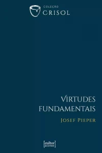 Virtudes fundamentais - Josef Pieper