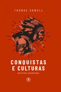 Conquistas e Culturas - Uma história internacional - Thomas Sowell 