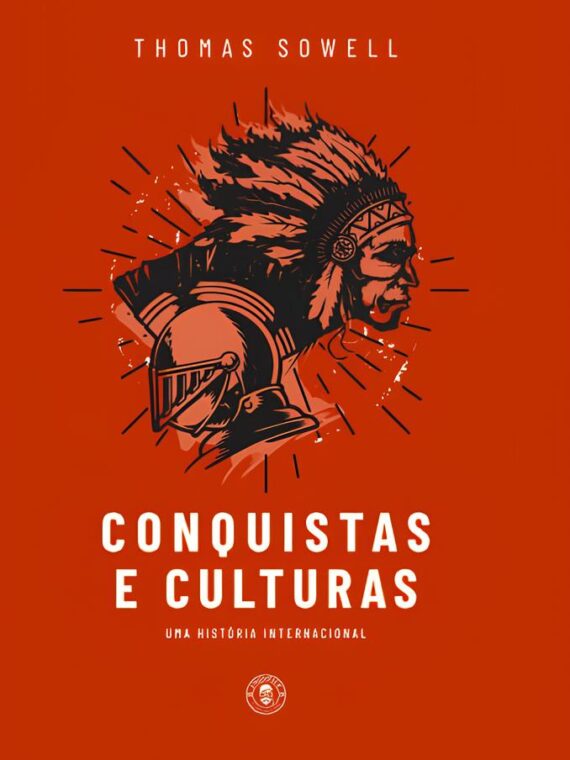Conquistas e Culturas - Uma história internacional - Thomas Sowell
