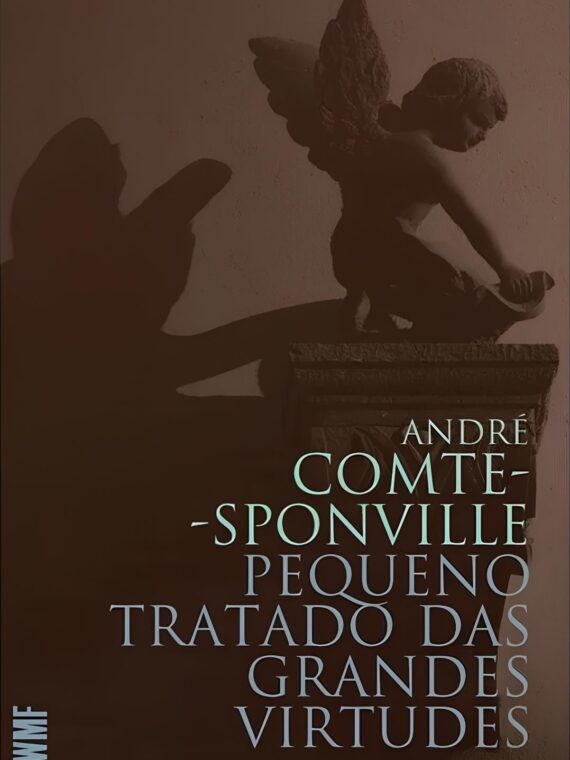 Pequeno tratado das grandes virtudes - André Comte-Sponville