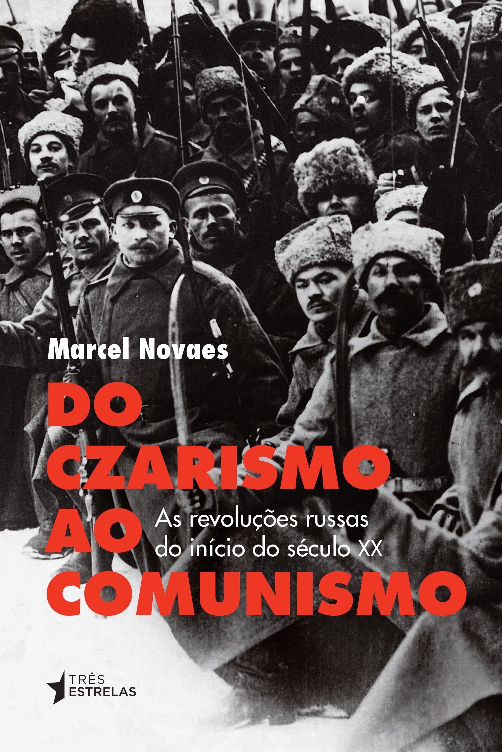 Do Czarismo ao Comunismo - As revoluções russas do início do século XX - Marcel Novaes