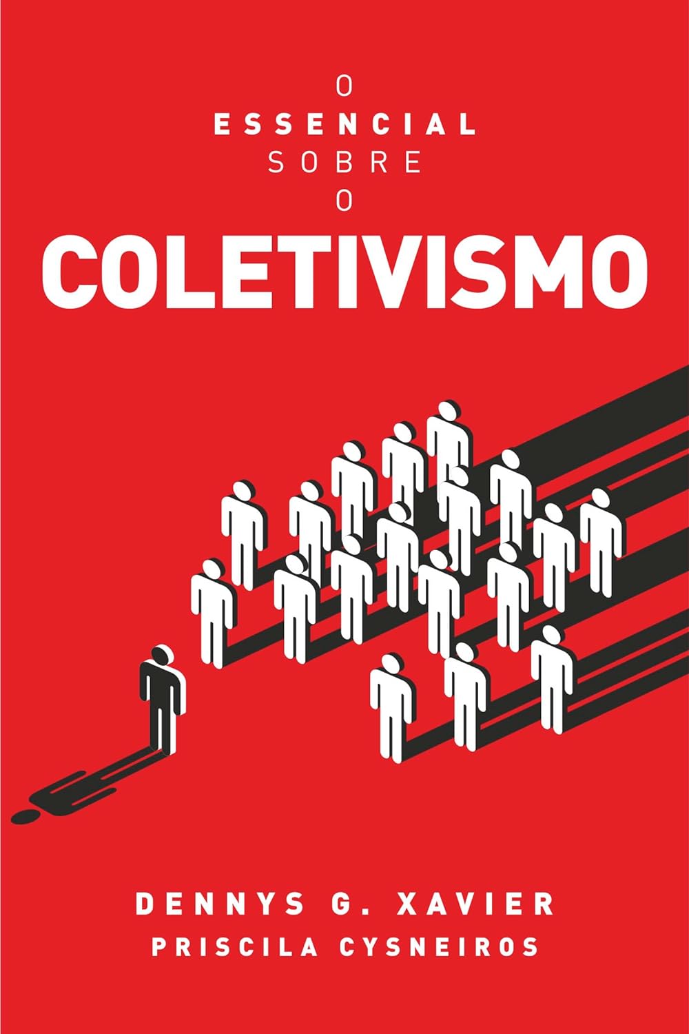 O essencial sobre o coletivismo - Dennys G. Xavier & Priscila Cysneiros