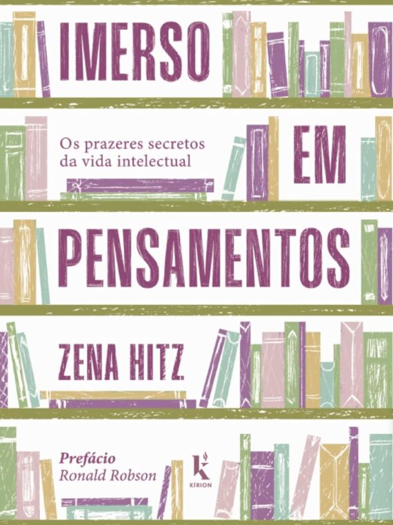 Imerso em pensamentos - Os prazeres secretos da vida intelectual - Zena Hitz