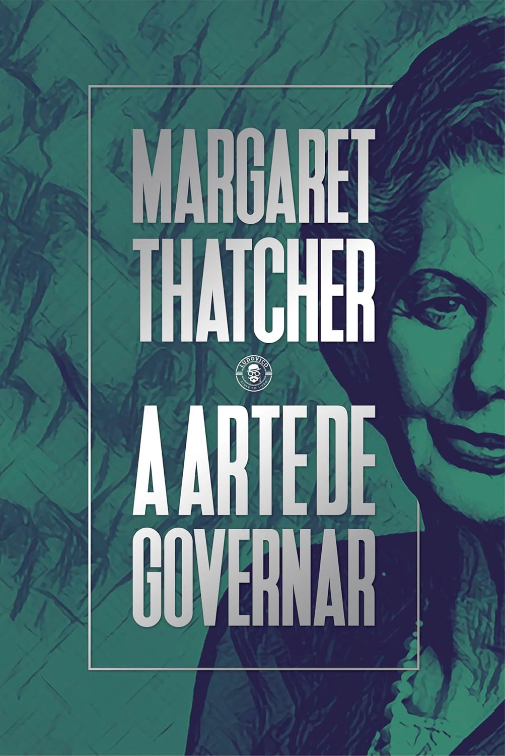 A arte de governar - Estratégias para um mundo em mudança - Margaret Thatcher