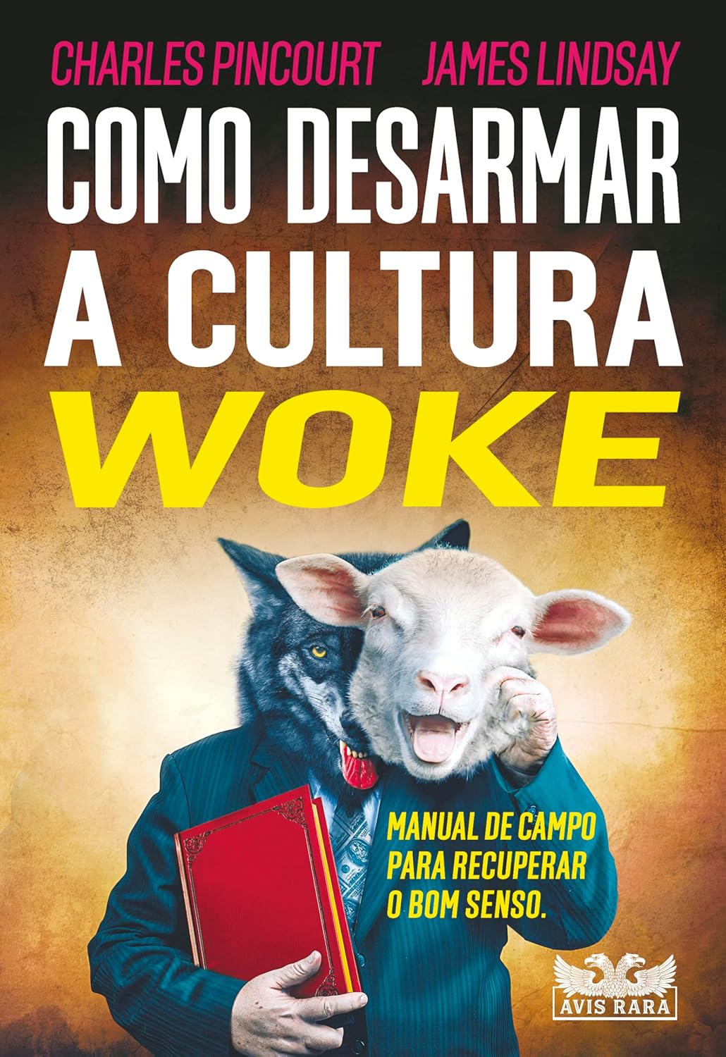 Como desarmar a cultura Woke - Charles Pincourt e James Lindsay