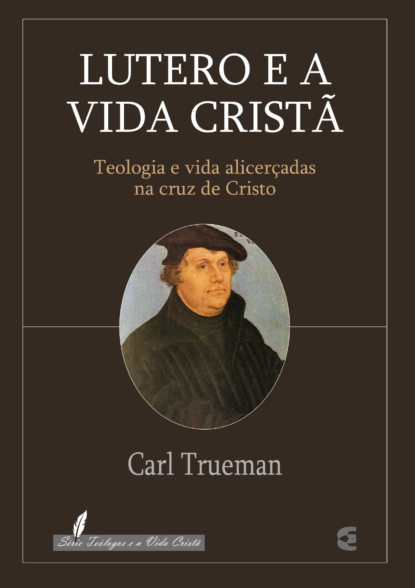 Lutero e a Vida Cristã - Carl Trueman