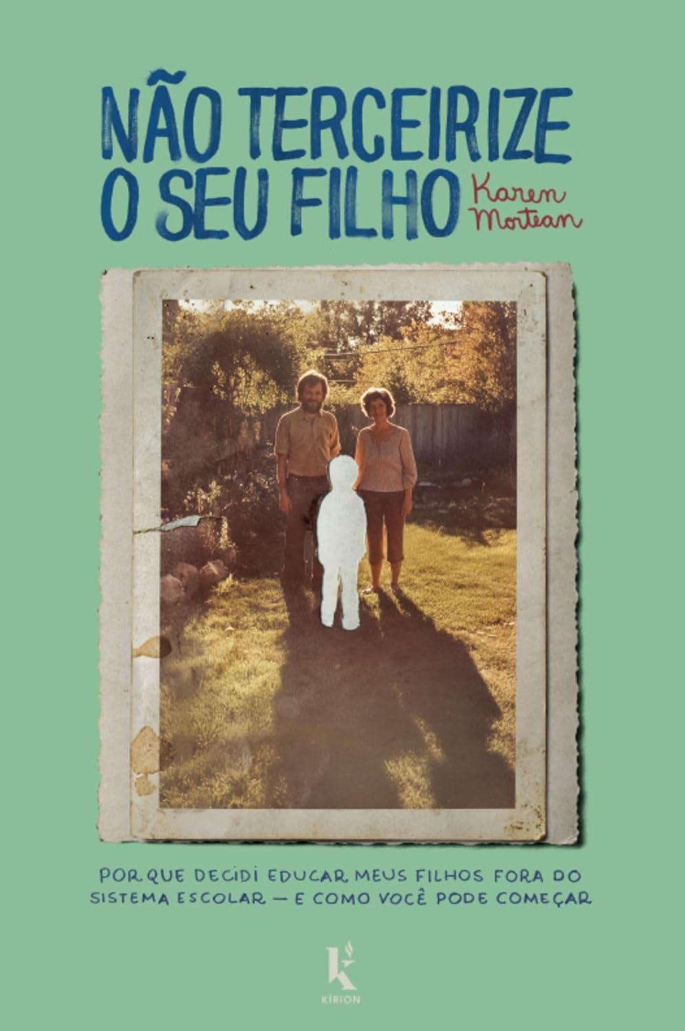 Não terceirize o seu filho - Karen Mortean