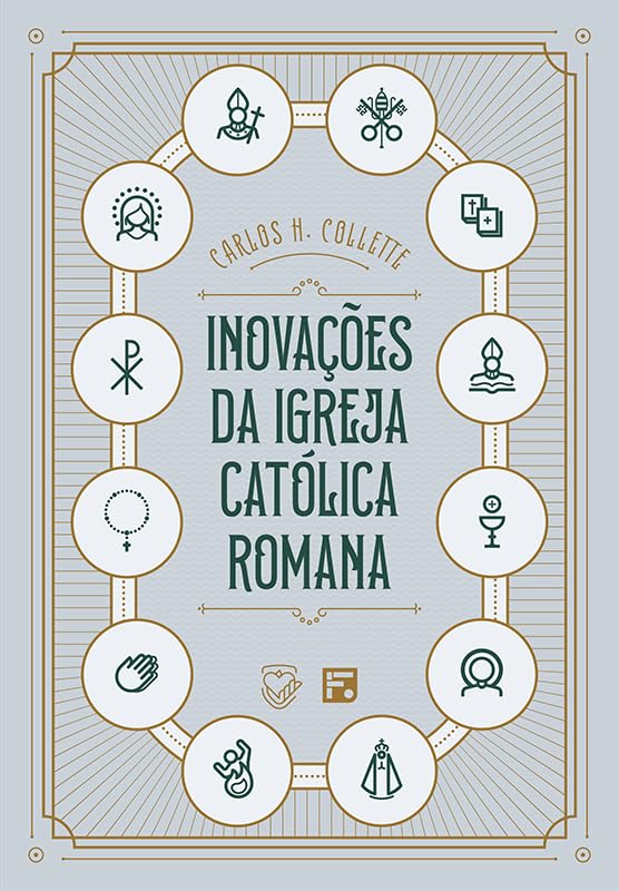 Inovações da Igreja Católica Romana - Charles H. Collette